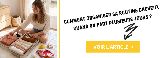 Comment organiser sa routine cheveux quand on part plusieurs jours ?